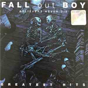 Fall Out Boy - Believers Never Die - Greatest Hits