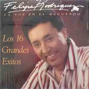 Felipe Rodriguez - Los 16 Grandes Exitos