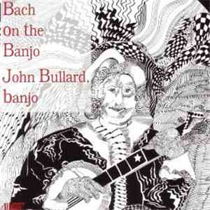 John Bullard - Bach On The Banjo