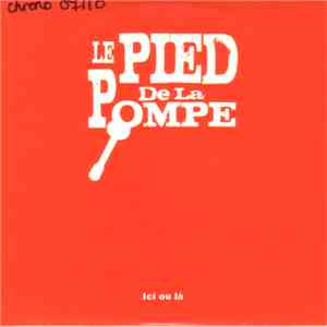 Le Pied De La Pompe - Ici Ou Là
