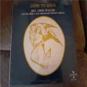 Rev. Amos Waller - Come To Jesus