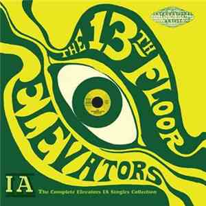 The 13th Floor Elevators - The Complete Elevators IA Singles Collection