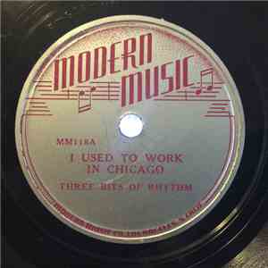 Three Bits Of Rhythm - I Used To Work In Chicago / That's The Boogie