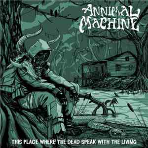 Animal Machine  - This Place Where The Dead Speak With The Living