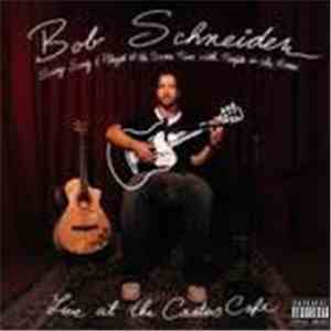 Bob Schneider - Songs Sung And Played On Guitar At The Same Time With Peopl ...