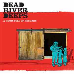 Dead River Deeps - A ROOM FULL OF BEGGARS
