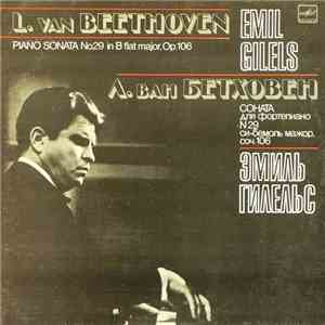 L. Van Beethoven - Emil Gilels - Piano Sonata No. 29 In B Flat Major, Op. 1 ...