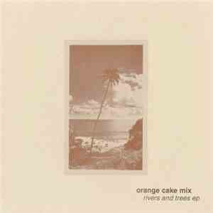 Orange Cake Mix - Rivers And Trees EP