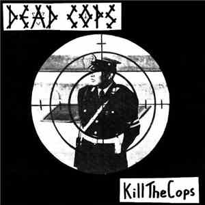 Dead Cops - Kill The Cops + 13 Tracks