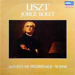 Liszt – Jorge Bolet - Années De Pèlerinage – Suisse
