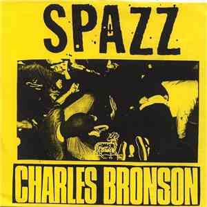 Spazz / Charles Bronson - Spazz / Charles Bronson