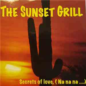 The Sunset Grill - Secrets Of Love, (Na Na Na ....)