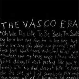 The Vasco Era - Oh We Do Like To Be Beside The Seaside