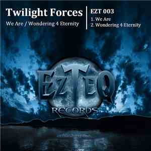 Twilight Forces - We Are / Wondering 4 Eternity