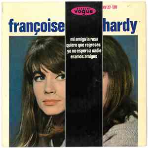 Françoise Hardy - Mi Amiga La Rosa / Quiero Que Regreses / Ya No Espero A Nadie / Eramos Amigos