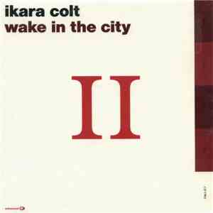 Ikara Colt - Wake In The City