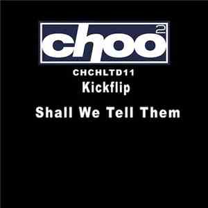 Kickflip - Shall We Tell Them