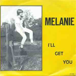Melanie - I'll Get You / Zie Eens