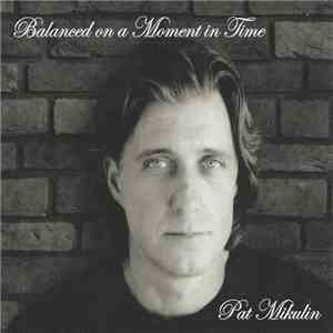 Patrick Mikulin - Balanced On A Moment In Time