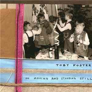 Toby Foster  - On Moving And Standing Still