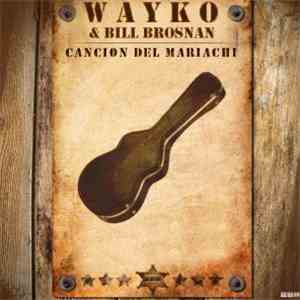 Wayko & Bill Brosnan - Cancion Del Mariachi