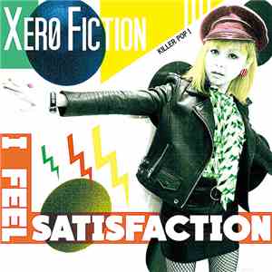 Xero Fiction - I Feel Satisfaction