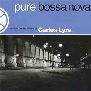 Carlos Lyra - Pure Bossa Nova - A View On The Music Of Carlos Lyra.