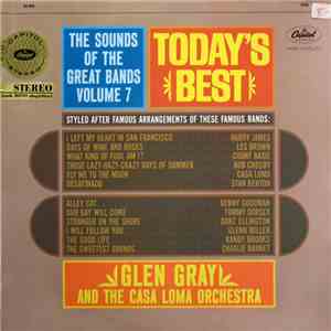 Glen Gray & The Casa Loma Orchestra - The Sounds Of The Great Bands! Volume 7 - Today's Best