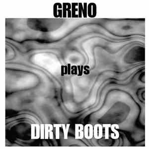 Greno - Greno Plays Dirty Boots