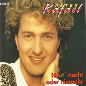 Peter Rafael - Heut' Nacht Oder Niemehr