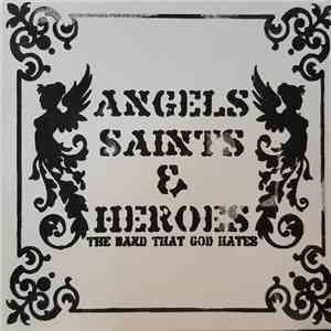 Angels Saints & Heroes - The Band That God Hates