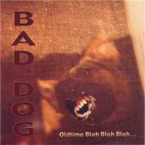 Bad Dog - Oldtime Blah Blah Blah...