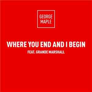 George Maple Feat. Grande Marshall - Where You End And I Begin