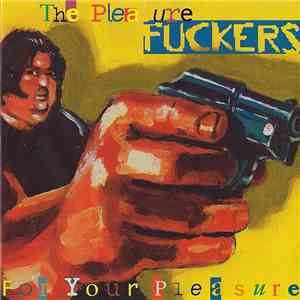 The Pleasure Fuckers - For Your Pleasure