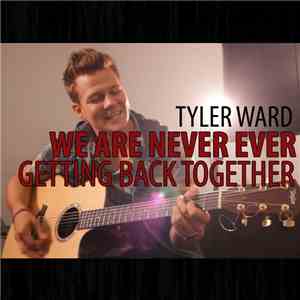 Tyler Ward - We Are Never Ever Getting Back Together