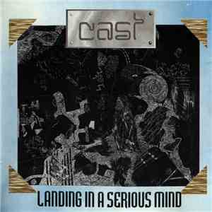 Cast  - Landing In A Serious Mind