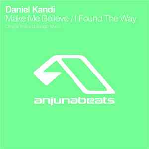 Daniel Kandi - Make Me Believe / I Found The Way