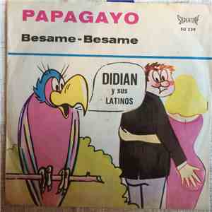 Didian Y Sus Latinos - Papagayo / Besame-Besame