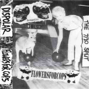 Dispolar , Flowers For Cops - The 7​/​10 Split