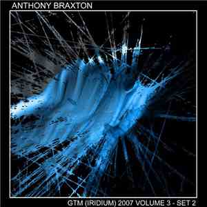 Anthony Braxton - GTM (Iridium) 2007 Volume 3 - Set 2