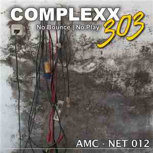 Complexx 303 - No Bounce | No Play