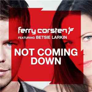 Ferry Corsten Featuring Betsie Larkin - Not Coming Down