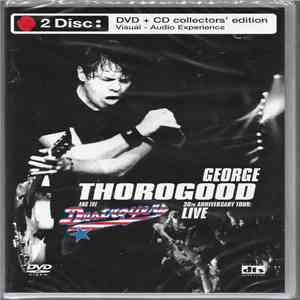 George Thorogood And The Destroyers - 30th Anniversary Tour: Live