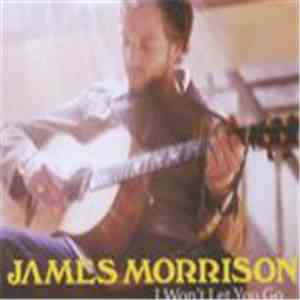 James Morrison  - I Won't Let You Go