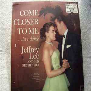Jeffrey Lee And His Orchestra - Come Closer To Me ...Let's Dance