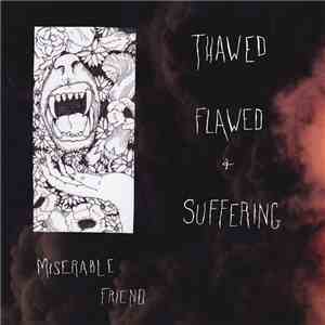 Miserable Friend - Thawed, Flawed And Suffering