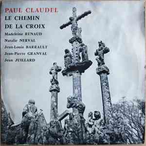 Paul Claudel - Madeleine Renaud, Natalie Nerval, Jean-Louis Barrault, Jean-Pierre Granval, Jean Juillard - Le Chemin De La Croix