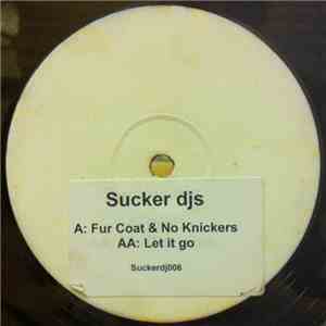 Sucker DJs - Fur Coat & No Knickers / Let It Go