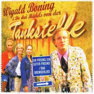 Wigald Boning & Die Drei Mädels Von Der Tankstelle - Ein Freund, Ein Guter Freund / Das Bremserlied - Die Songs Zum Film