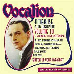 Ambrose & His Orchestra - Volume 10 - Button Up Your Overcoat - Legendary 1929 Recordings